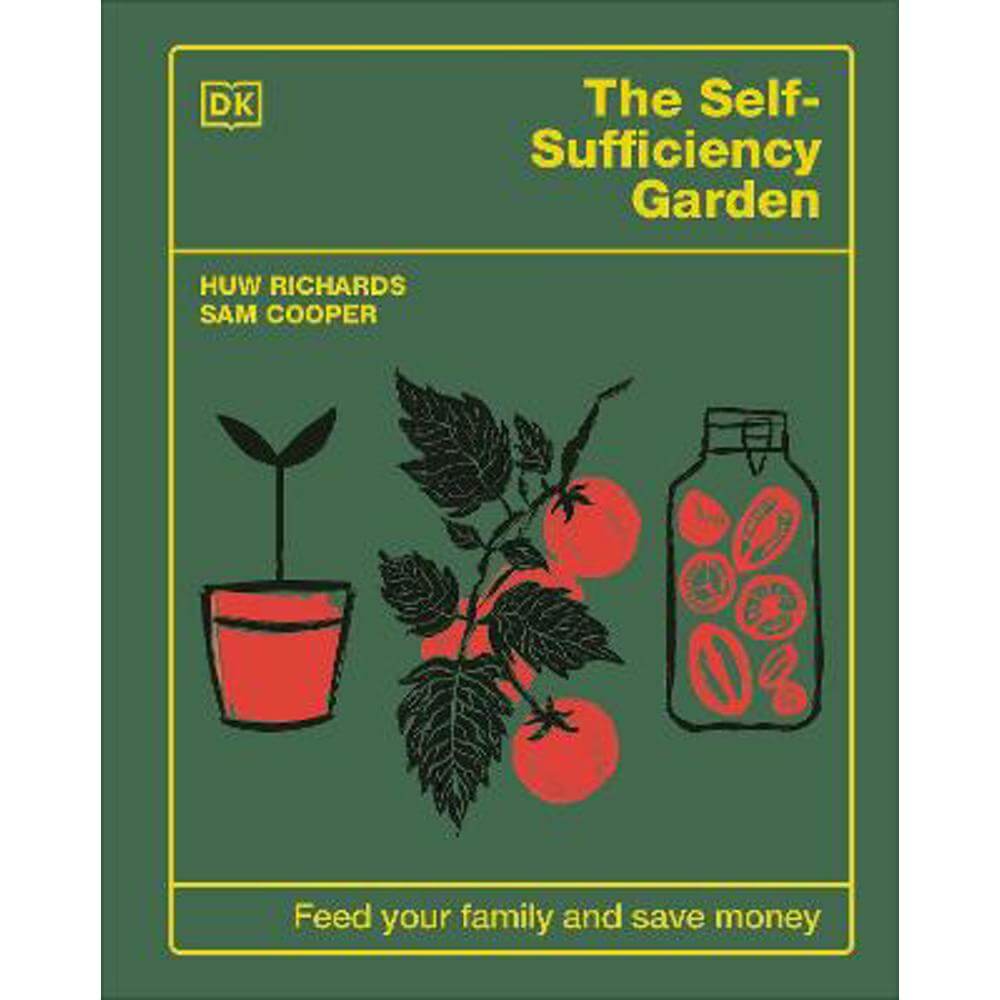 The Self-Sufficiency Garden: Feed Your Family and Save Money (Hardback) - Huw Richards